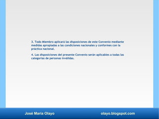 José María Olayo olayo.blogspot.com
3. Todo Miembro aplicará las disposiciones de este Convenio mediante
medidas apropiada...