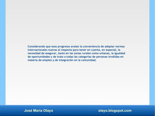 José María Olayo olayo.blogspot.com
Considerando que esos progresos avalan la conveniencia de adoptar normas
internacional...