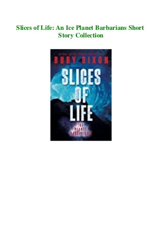 Slices of Life: An Ice Planet Barbarians Short
Story Collection
 