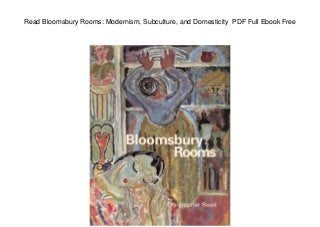 Read Bloomsbury Rooms: Modernism, Subculture, and Domesticity PDF Full Ebook Free
 