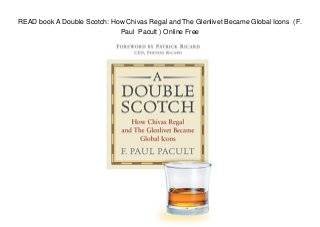 READ book A Double Scotch: How Chivas Regal and The Glenlivet Became Global Icons (F.
Paul Pacult ) Online Free
 