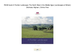 READ book A Frontier Landscape: The North West in the Middle Ages (Landscapes of Britain)
(Nicholas Higham ) Online Free
 
