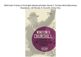 READ book A History of the English-Speaking Peoples Volume II: The New World (Bloomsbury
Revelations) (Sir Winston S. Churchill ) Online Free
 