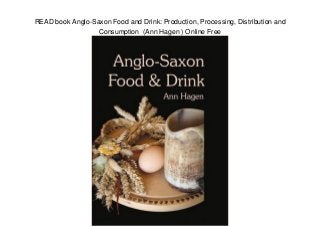 READ book Anglo-Saxon Food and Drink: Production, Processing, Distribution and
Consumption (Ann Hagen ) Online Free
 