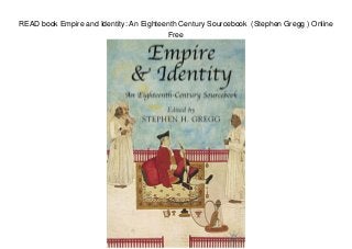 READ book Empire and Identity: An Eighteenth Century Sourcebook (Stephen Gregg ) Online
Free
 