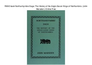 READ book Northanhymbre Saga: The History of the Anglo-Saxon Kings of Northumbria (John
Marsden ) Online Free
 