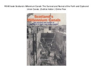 READ book Scotland s Millennium Canals: The Survival and Revival of the Forth and Clyde and
Union Canals (Guthrie Hutton ) Online Free
 