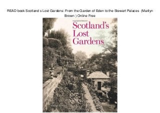 READ book Scotland s Lost Gardens: From the Garden of Eden to the Stewart Palaces (Marilyn
Brown ) Online Free
 