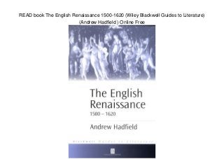 READ book The English Renaissance 1500-1620 (Wiley Blackwell Guides to Literature)
(Andrew Hadfield ) Online Free
 