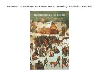 READ book The Reformation and Revolt in the Low Countries (Alastair Duke ) Online Free
 