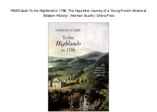 READ book To the Highlands in 1786: The Inquisitive Journey of a Young French Aristocrat
(Modern History) (Norman Scarfe ) Online Free
 