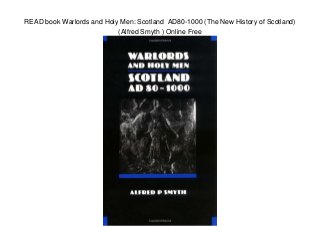READ book Warlords and Holy Men: Scotland AD80-1000 (The New History of Scotland)
(Alfred Smyth ) Online Free
 