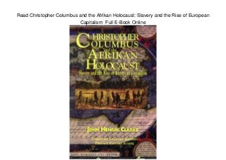 Read Christopher Columbus and the Afrikan Holocaust: Slavery and the Rise of European
Capitalism Full E-Book Online
 