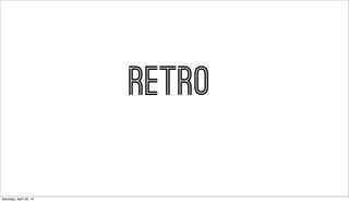 RETRO
Saturday, April 26, 14
 
