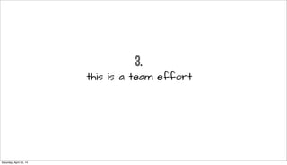 3.
this is a team effort
Saturday, April 26, 14
 