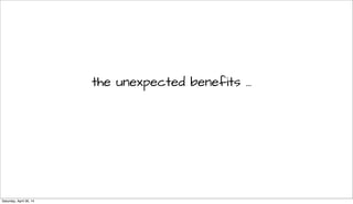 the unexpected benefits ...
Saturday, April 26, 14
 
