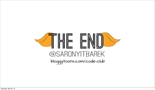 If you’re looking to start a Code Club
or you’ve found a great code base to read,
I’d love to hear about it.
@readingcodegood
Saturday, April 26, 14
 