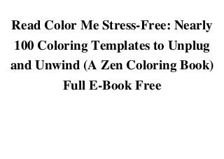 Read Color Me Stress-Free: Nearly
100 Coloring Templates to Unplug
and Unwind (A Zen Coloring Book)
Full E-Book FreeDownload Read Color Me Stress-Free: Nearly 100 Coloring Templates to Unplug and Unwind (A Zen Coloring Book) Full E-Book Free Full OnlineRead Read Color Me Stress-Free: Nearly 100 Coloring Templates to Unplug and Unwind (A Zen Coloring Book) Full E-Book Free Kindle FreeDonwload Read Color Me Stress-Free: Nearly 100 Coloring Templates to Unplug and Unwind (A Zen Coloring Book) Full E-Book Free Android FreeRead Read Color Me Stress-Free: Nearly 100 Coloring Templates to Unplug and Unwind (A Zen Coloring Book) Full E-Book Free Full Ebook OnlineDonwload Read Color Me Stress-Free: Nearly 100 Coloring Templates to Unplug and Unwind (A Zen Coloring Book) Full E-Book Free PDF FreeDonwload Read Color Me Stress-Free: Nearly 100 Coloring Templates to Unplug and Unwind (A Zen Coloring Book) Full E-Book Free E-books FreeDonwload Read Color Me Stress-Free: Nearly 100 Coloring Templates to Unplug and Unwind (A Zen Coloring Book) Full E-Book Free ebook OnlineDonwload Read Color Me Stress-Free: Nearly 100 Coloring Templates to Unplug and Unwind (A Zen Coloring Book) Full E-Book Free scribd FreeListen Read Color Me Stress-Free: Nearly 100 Coloring Templates to Unplug and Unwind (A Zen Coloring Book) Full E-Book Free Audiobook OnlineListen Read Color Me Stress-Free: Nearly 100 Coloring Templates to Unplug and Unwind (A Zen Coloring Book) Full E-Book Free Audible Free
 