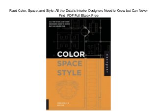 Read Color, Space, and Style: All the Details Interior Designers Need to Know but Can Never
Find PDF Full Ebook Free
 