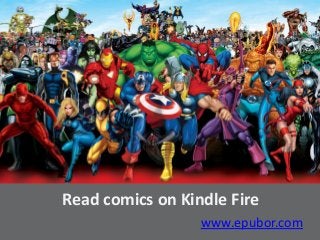 Read comics on Kindle Fire
www.epubor.com
 
