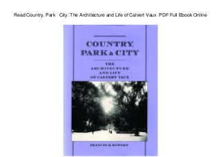Read Country, Park City: The Architecture and Life of Calvert Vaux PDF Full Ebook Online
 