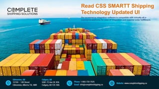Read CSS SMARTT Shipping
Technology Updated UI
Our ecommerce integration software is compatible with virtually all e-
commerce platforms for ease of integration and superior order fulfillment.
 