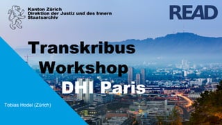 Kanton Zürich
Direktion der Justiz und des Innern
Transkribus
Workshop
DHI Paris
Staatsarchiv
Tobias Hodel (Zürich)
 