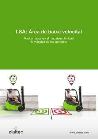 www.claitec.com
LSA: Àrea de baixa velocitat
Reduir riscos en el magatzem limitant
la velocitat de les carretons
 