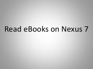 Read eBooks on Nexus 7
 