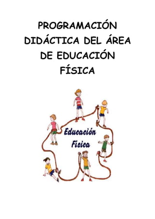 PROGRAMACIÓN
DIDÁCTICA DEL ÁREA
DE EDUCACIÓN
FÍSICA

 