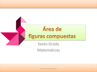 Sexto Grado
Matemáticas
1Ruth M. Arroyo González
 