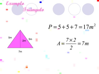 Exemplo    Triângulo        5m  5m 7m 2m 