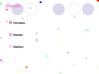 Círculo          סּ   Formulário  סּ   Exemplo סּ   Exercício 