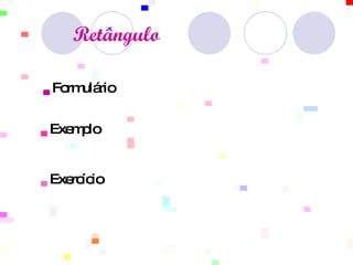 Retângulo   ▄   Formulário ▄   Exemplo  ▄  Exercício  