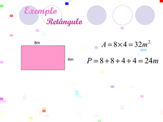 Exemplo     Retângulo   8m 4m  