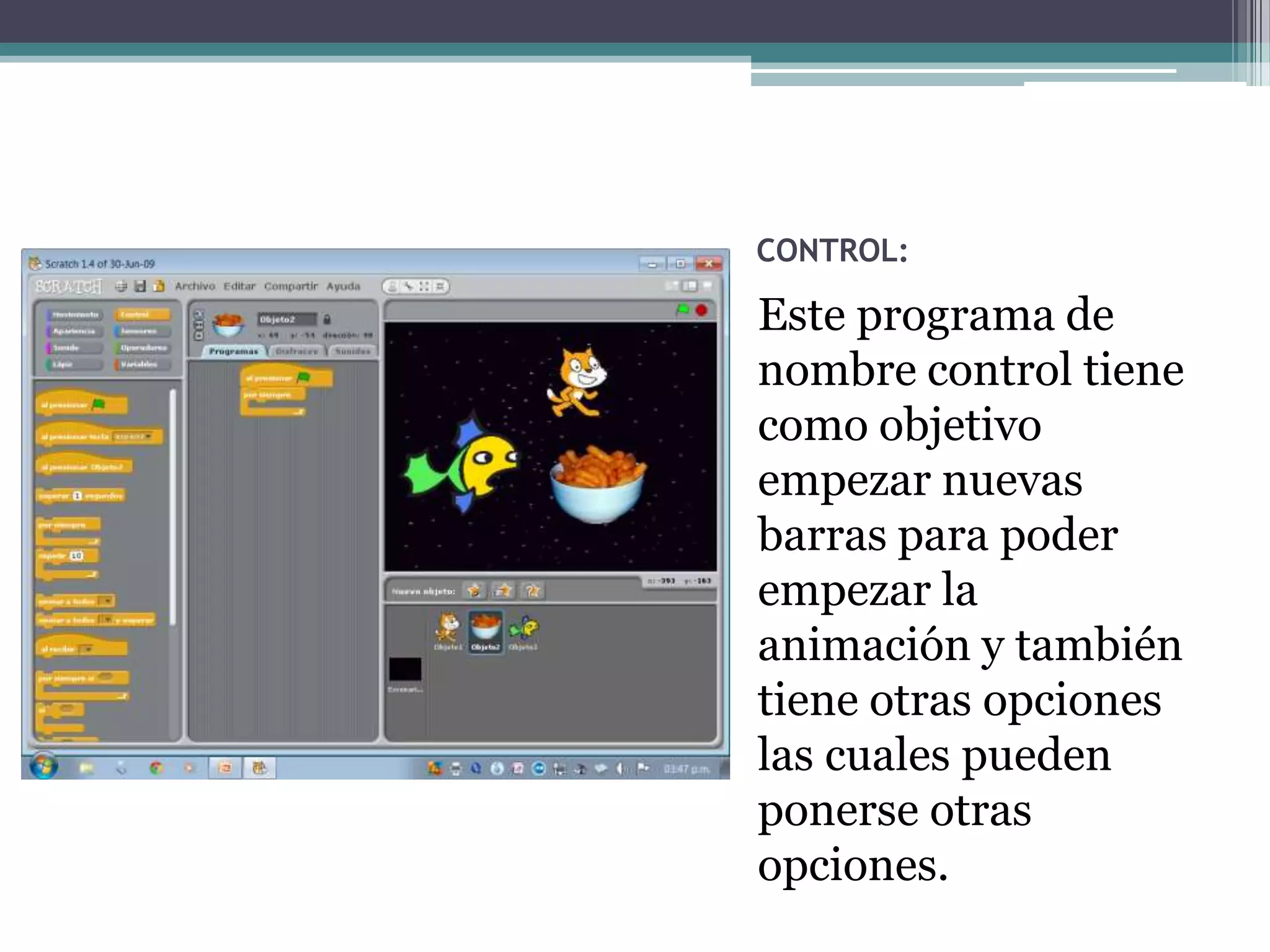 CONTROL:

Este programa de
nombre control tiene
como objetivo
empezar nuevas
barras para poder
empezar la
animación y también
tiene otras opciones
las cuales pueden
ponerse otras
opciones.
 