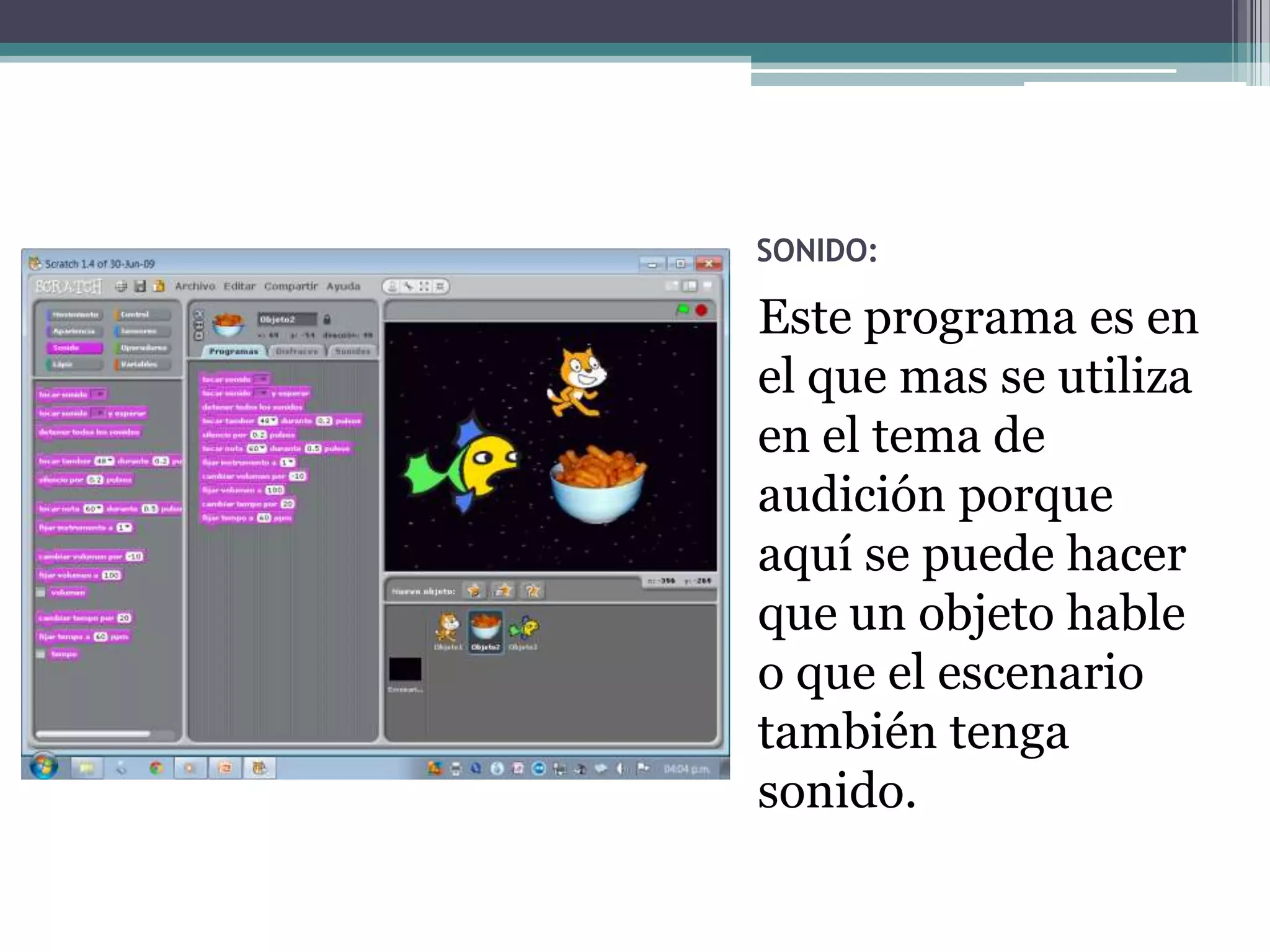 SONIDO:

Este programa es en
el que mas se utiliza
en el tema de
audición porque
aquí se puede hacer
que un objeto hable
o que el escenario
también tenga
sonido.
 