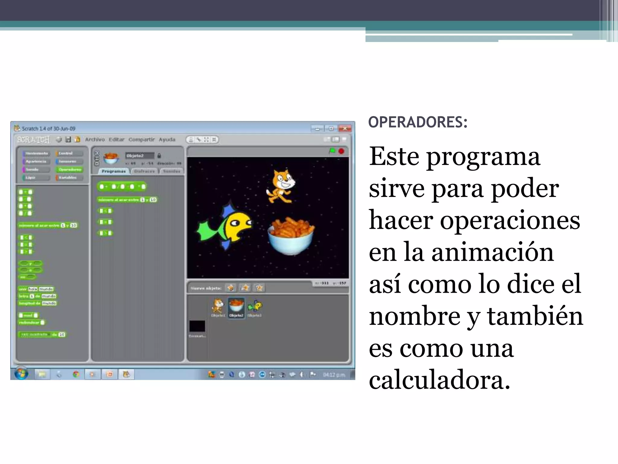 OPERADORES:

Este programa
sirve para poder
hacer operaciones
en la animación
así como lo dice el
nombre y también
es como una
calculadora.
 