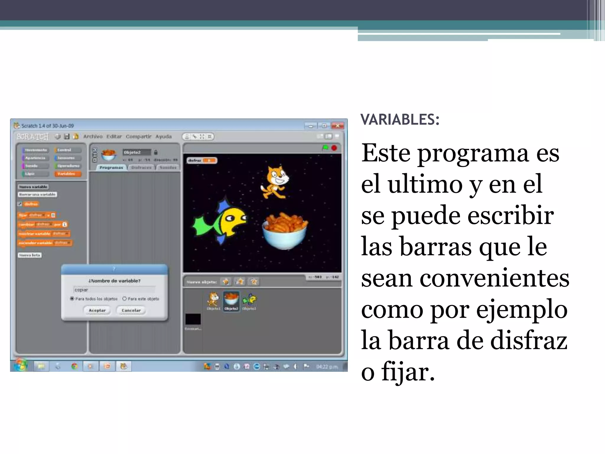 VARIABLES:

Este programa es
el ultimo y en el
se puede escribir
las barras que le
sean convenientes
como por ejemplo
la barra de disfraz
o fijar.
 
