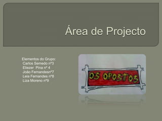 Área de Projecto Elementos do Grupo: ,[object Object]