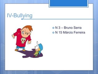 IV-BullyingN 3 – Bruno SerraN 15 Márcio Ferreira