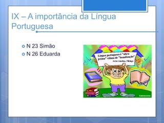 IX – A importância da Língua PortuguesaN 23 SimãoN 26 Eduarda