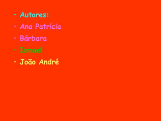 Autores: Ana Patrícia Bárbara Ismael João André 