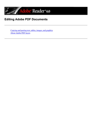 Editing Adobe PDF Documents
Copying and pasting text, tables, images, and graphics
About Adobe PDF layers
 