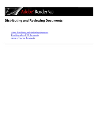 Distributing and Reviewing Documents
About distributing and reviewing documents
Emailing Adobe PDF documents
About reviewing documents
 
