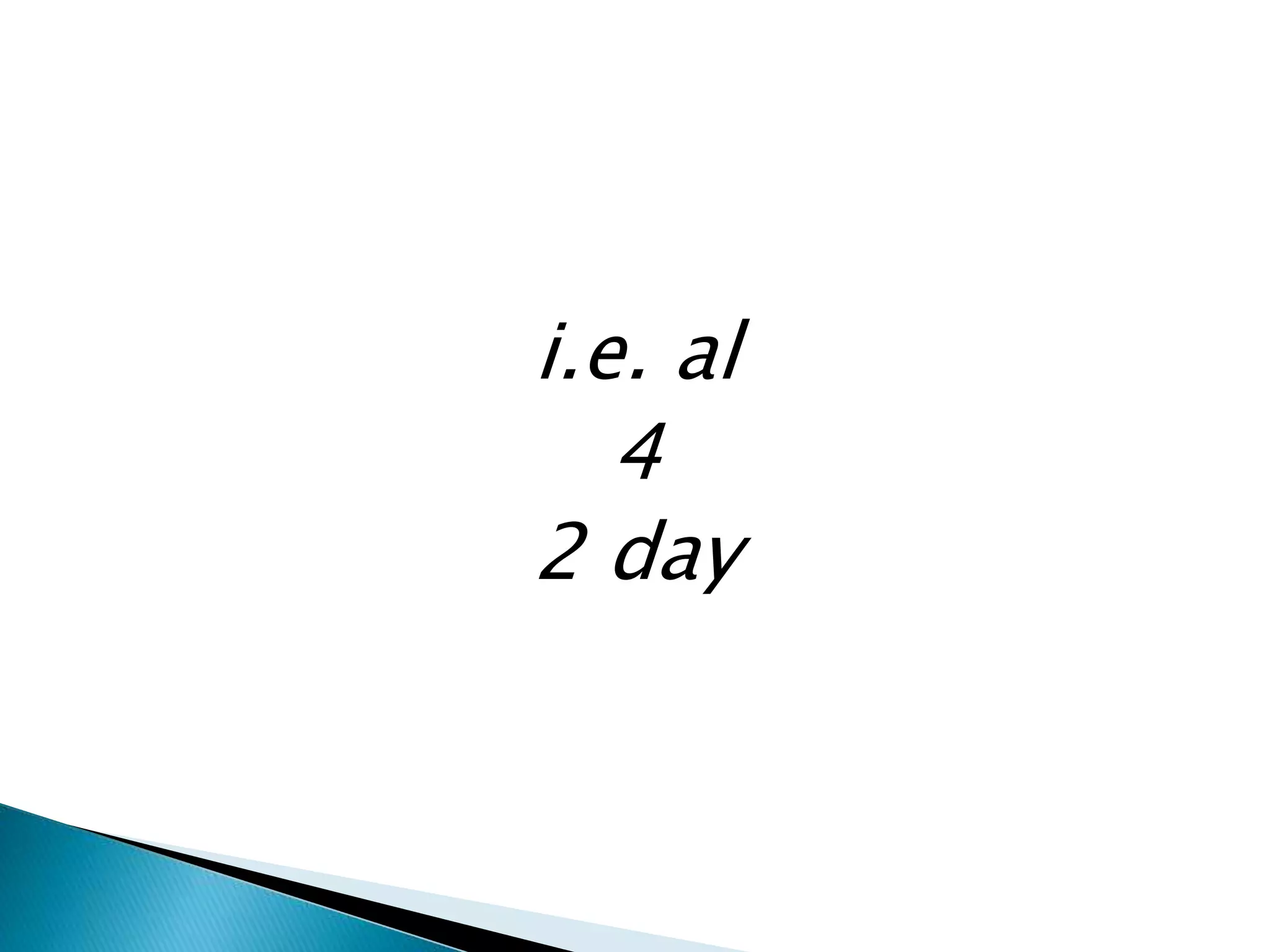 i.e. al
4
2 day
 
