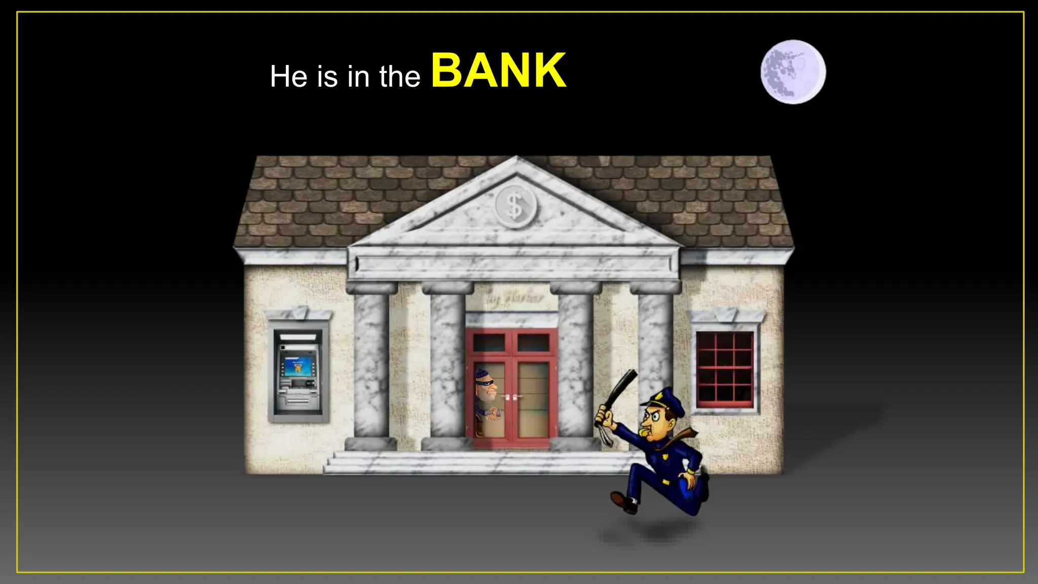 He is in the BANK