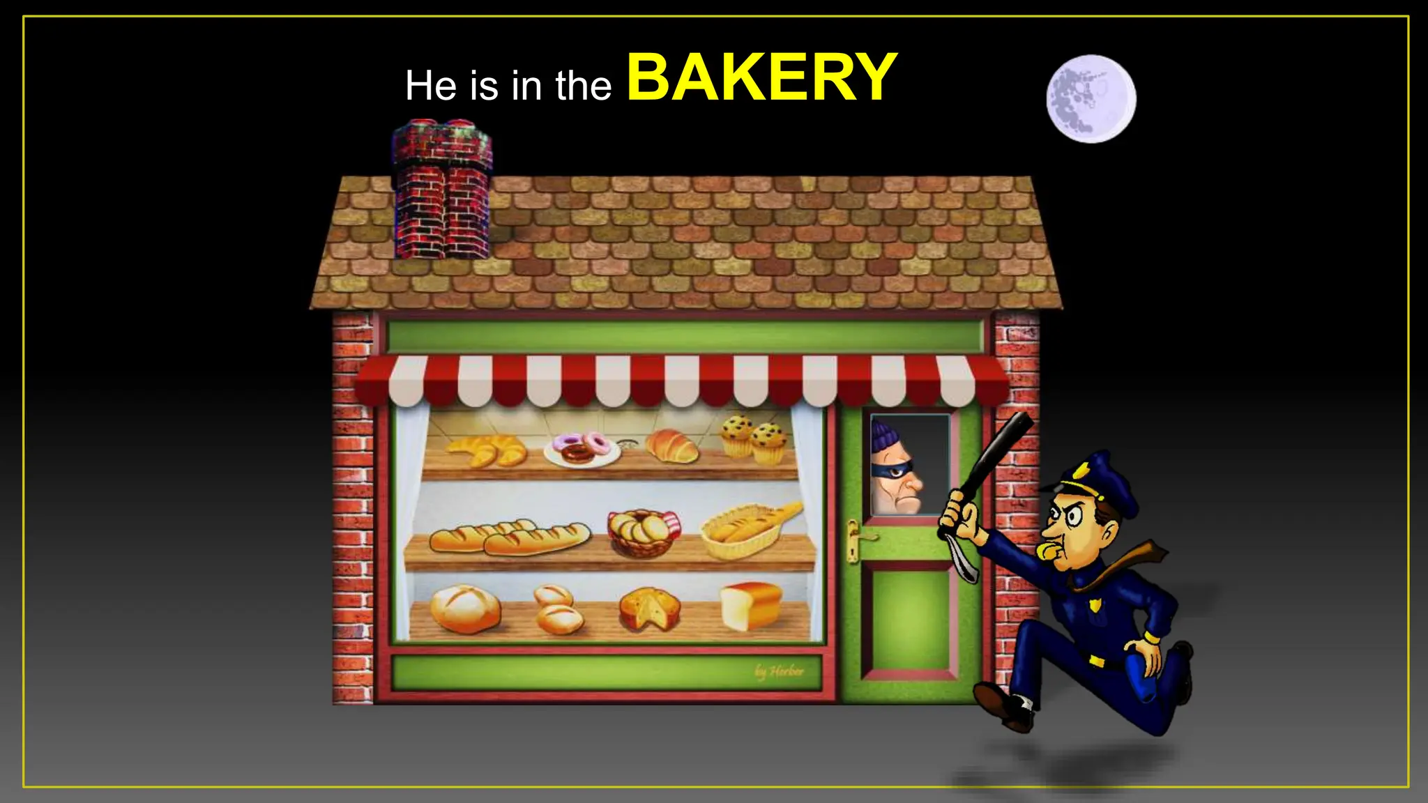 He is in the BAKERY