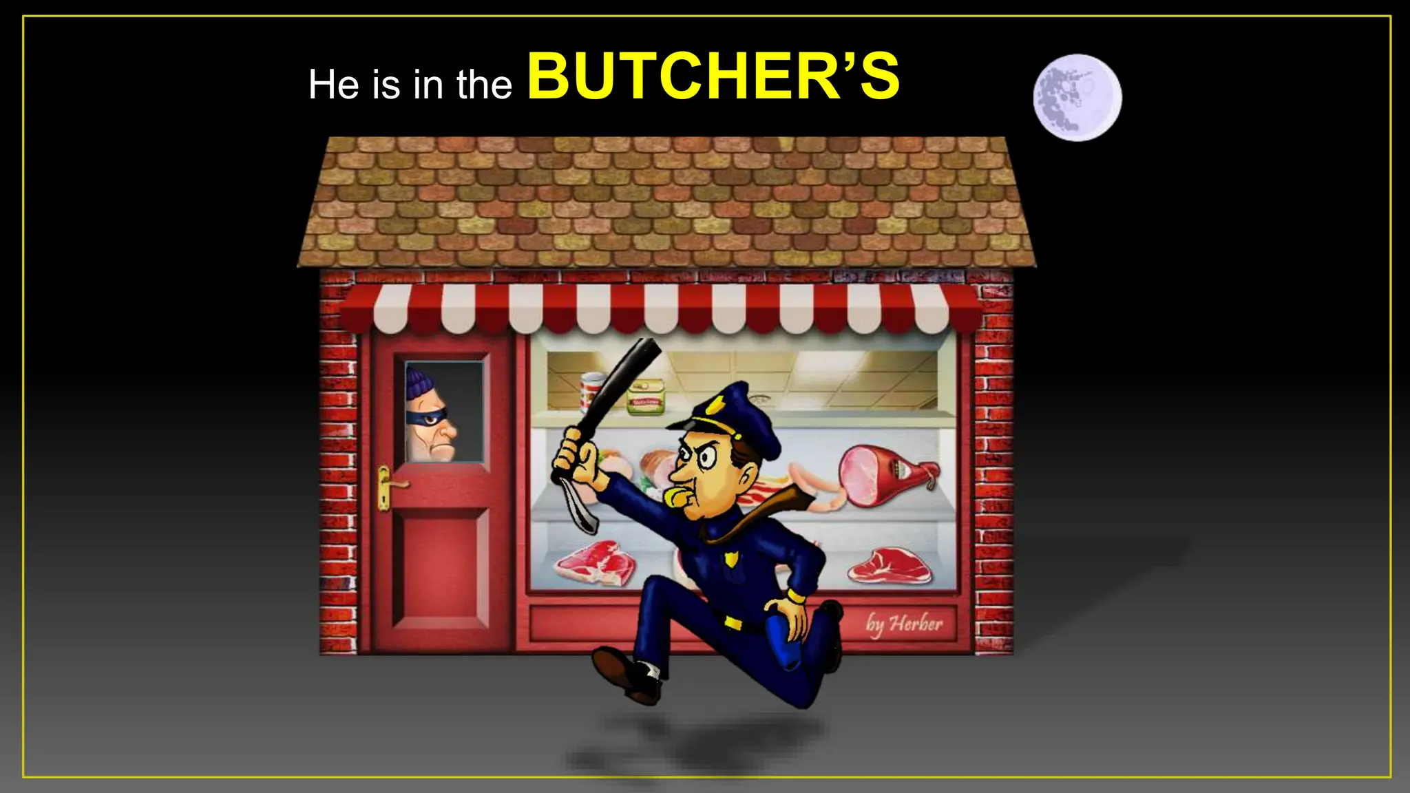 He is in the BUTCHERâS