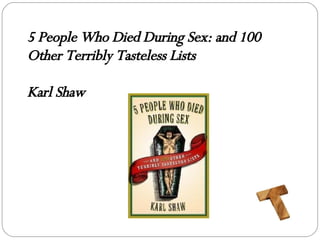 5 People Who Died During Sex: and 100 Other Terribly Tasteless Lists Karl Shaw 